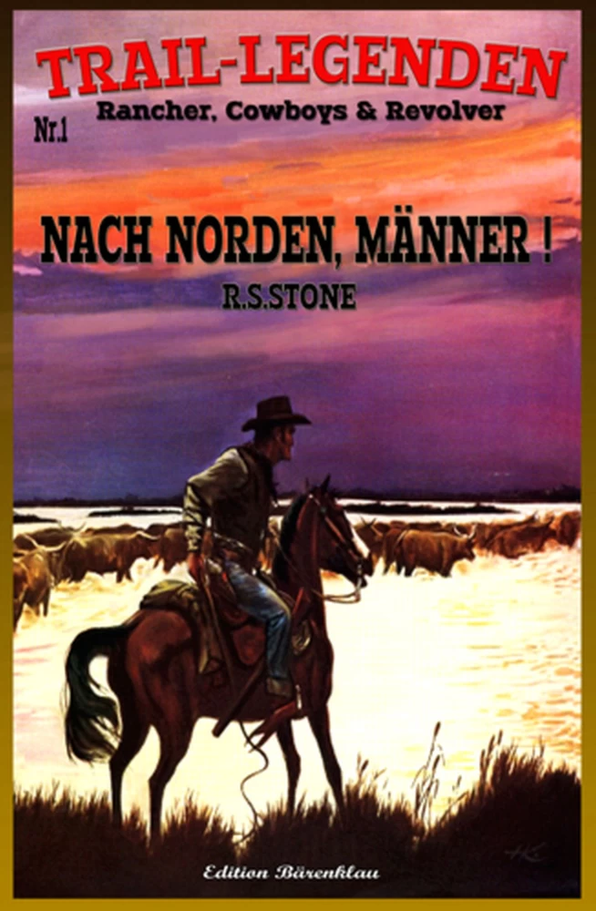 Titel: TRAIL–LEGENDEN Rancher, Cowboys & Revolver Band 1 Nach Norden, Männer!