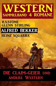 Titel: Western Sammelband 4 Romane - Die Claim-Geier und andere Western