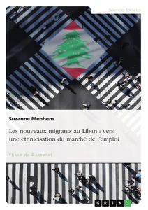 Titel: Les nouveaux migrants au Liban : vers une ethnicisation du marché de l’emploi