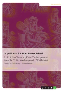 Titel: E. T. A. Hoffmanns "Klein Zaches genannt Zinnober": Verwandlungen der Wirklichkeit