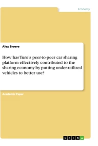 Titel: How has Turo’s peer-to-peer car sharing platform effectively contributed to the sharing economy by putting under-utilized vehicles to better use?