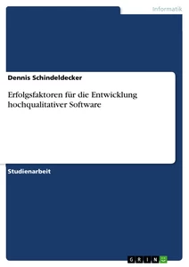 Titel: Erfolgsfaktoren für die Entwicklung hochqualitativer Software