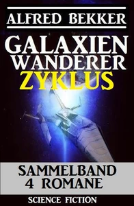 Titel: Galaxienwanderer Zyklus Sammelband 4 Romane