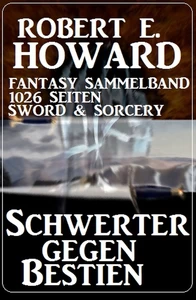 Titel: Schwerter gegen Bestien: Fantasy Sammelband 1026 Seiten Sword & Sorcery