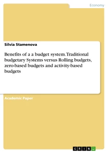 Title: Benefits of a a budget system. Traditional budgetary Systems versus Rolling budgets, zero-based budgets and activity-based budgets