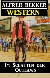 Titel: Alfred Bekker Western - Im Schatten der Outlaws