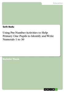 Title: Using Pre-Number Activities to Help Primary One Pupils to Identify and Write Numerals 1 to 30