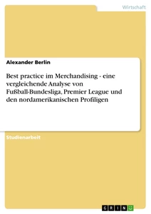 Titre: Best practice im Merchandising - eine vergleichende Analyse von Fußball-Bundesliga, Premier League und den nordamerikanischen Profiligen