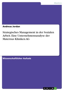 Title: Strategisches Management in der Sozialen Arbeit. Eine Unternehmensanalyse der Maternus Kliniken AG