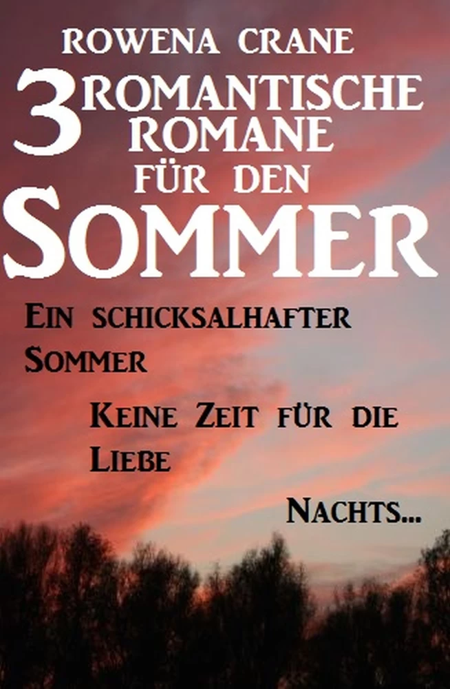 Titel: 3 romantische Romane für den Sommer: Ein schicksalhafter Sommer/Keine Zeit für die Liebe/Nachts...