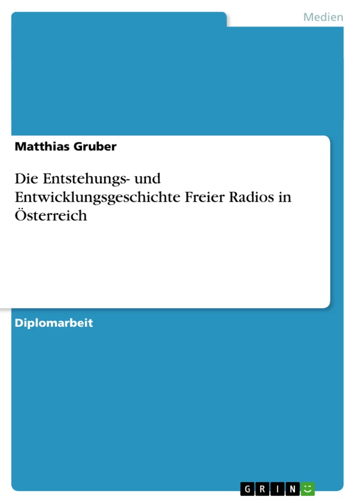 Titel: Die Entstehungs- und Entwicklungsgeschichte Freier Radios in Österreich