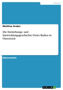 Titre: Die Entstehungs- und Entwicklungsgeschichte Freier Radios in Österreich