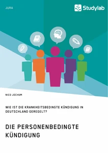 Titel: Die personenbedingte Kündigung. Wie ist die krankheitsbedingte Kündigung in Deutschland geregelt?