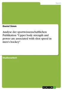 Título: Analyse der sportwissenschaftlichen Publikation "Upper body strength and power are associated with shot speed in men's hockey"