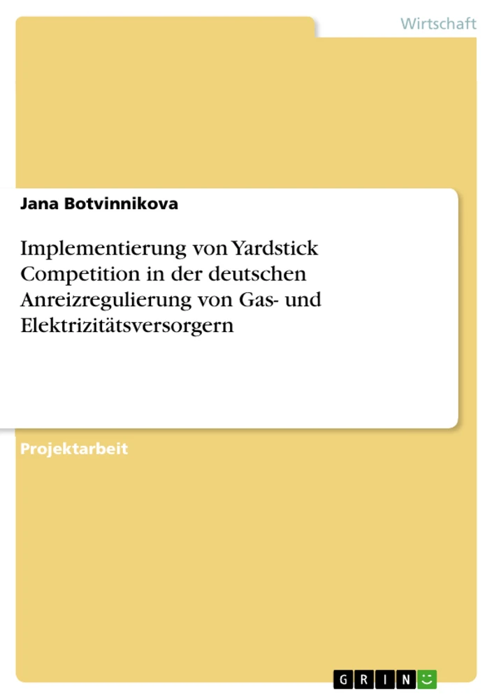 Titel: Implementierung von Yardstick Competition in der deutschen Anreizregulierung von Gas- und Elektrizitätsversorgern