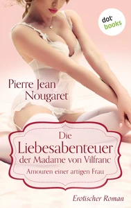 Titel: Die Liebesabenteuer der Madame von Vilfranc. Amouren einer artigen Frau