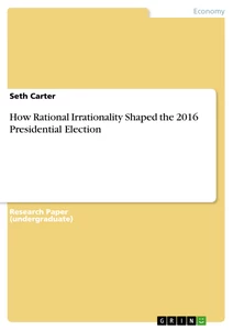 Title: How Rational Irrationality Shaped the 2016 Presidential Election