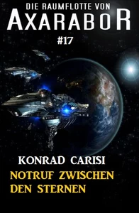 Titel: Die Raumflotte von Axarabor #17: Notruf zwischen den Sternen