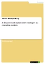 Titel: A discussion of market entry strategies in emerging markets