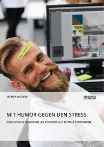 Titel: Mit Humor gegen den Stress. Der Einfluss humorvoller Führung auf soziale Stressoren