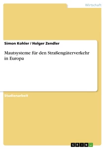 Titel: Mautsysteme für den Straßengüterverkehr in Europa