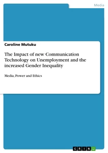 Titel: The Impact of new Communication Technology on Unemployment and the increased Gender Inequality