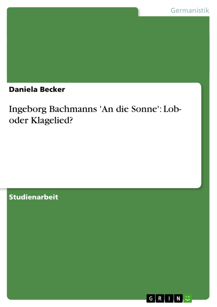 Titel: Ingeborg Bachmanns 'An die Sonne': Lob- oder Klagelied?