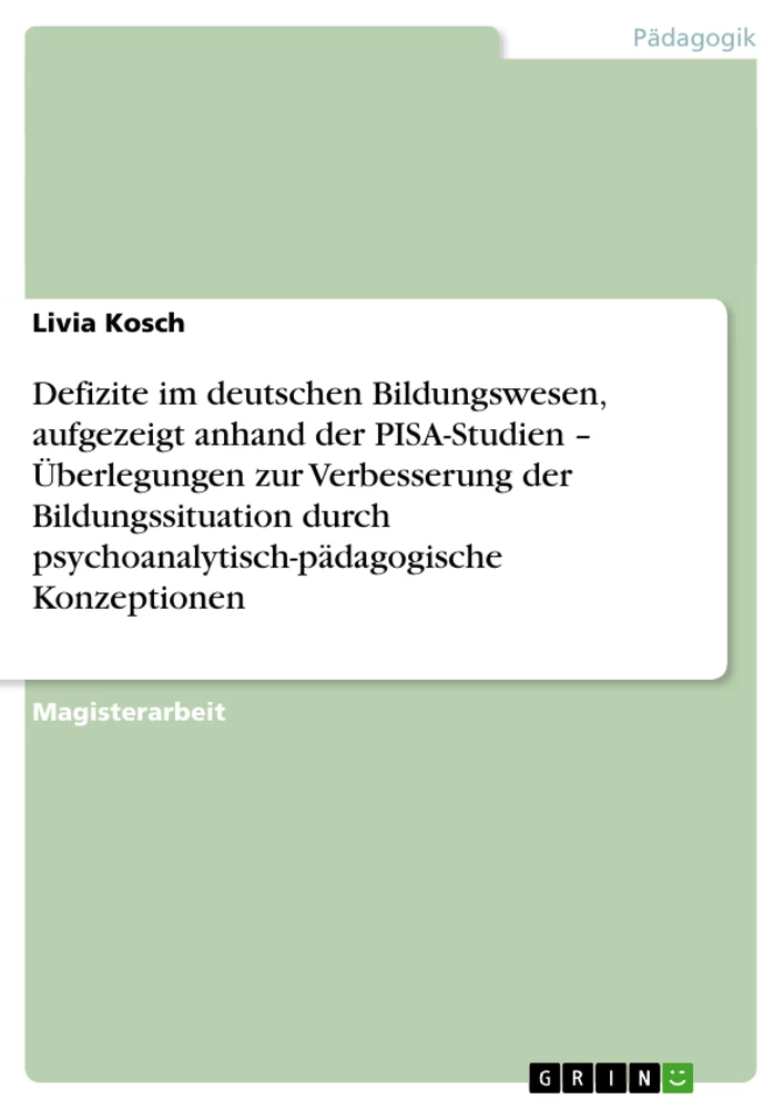 Title: Defizite im deutschen Bildungswesen, aufgezeigt anhand der PISA-Studien – Überlegungen zur Verbesserung der Bildungssituation durch psychoanalytisch-pädagogische Konzeptionen