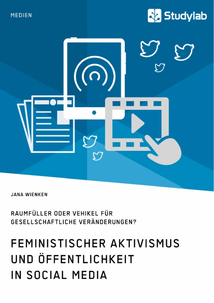 Titel: Feministischer Aktivismus und Öffentlichkeit in Social Media. Raumfüller oder Vehikel für gesellschaftliche Veränderungen?