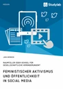 Titre: Feministischer Aktivismus und Öffentlichkeit in Social Media. Raumfüller oder Vehikel für gesellschaftliche Veränderungen?