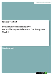 Titel: Sozialraumorientierung: Die stadtteilbezogene Arbeit und das Stuttgarter Modell