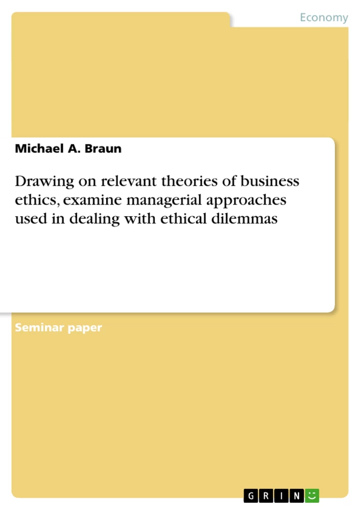 Title: Drawing on relevant theories of business ethics, examine managerial approaches used in dealing with ethical dilemmas