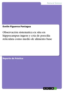 Título: Observación sistematica ex situ en hippocampus ingens y cria de poecilia reticulata como medio de alimento base