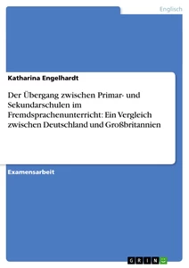 Titel: Der Übergang zwischen Primar- und Sekundarschulen im Fremdsprachenunterricht: Ein Vergleich zwischen Deutschland und Großbritannien