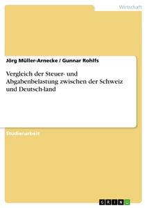 Titel: Vergleich der Steuer- und Abgabenbelastung zwischen der Schweiz und Deutsch-land