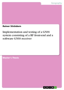 Title: Implementation and testing of a GNSS system consisting of a RF front-end and a software GNSS receiver