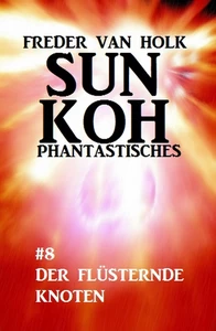 Titel: Sun Koh Taschenbuch #8: Die flüsternden Knoten