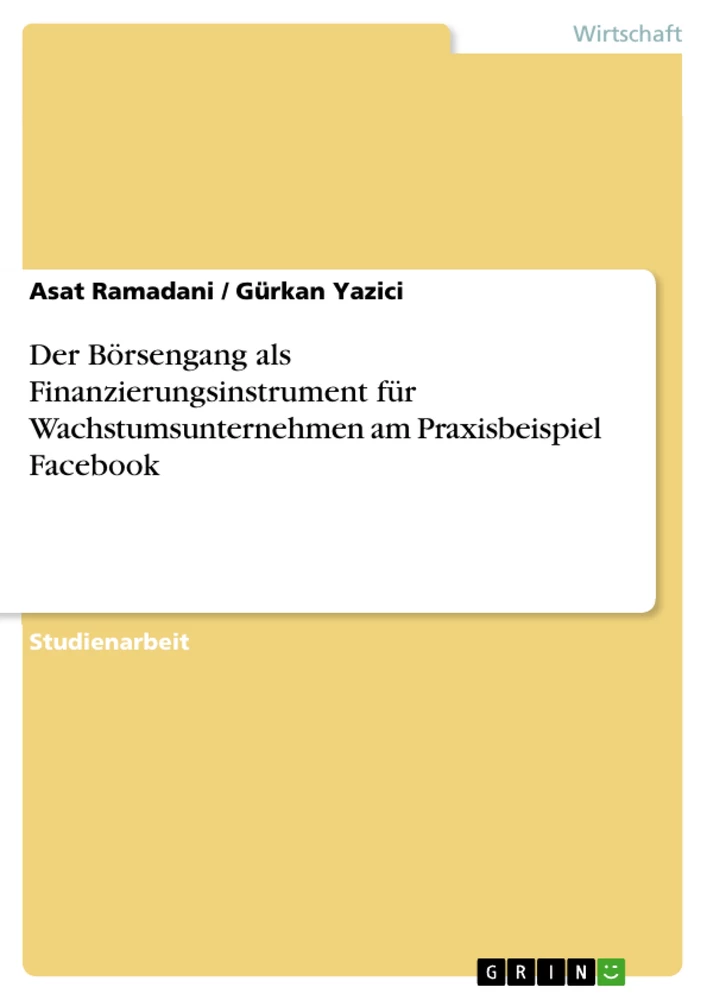 Titel: Der Börsengang als Finanzierungsinstrument für Wachstumsunternehmen am Praxisbeispiel Facebook