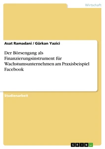 Título: Der Börsengang als Finanzierungsinstrument für Wachstumsunternehmen am Praxisbeispiel Facebook