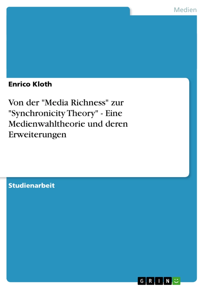 Titel: Von der "Media Richness" zur "Synchronicity Theory" - Eine Medienwahltheorie und deren Erweiterungen