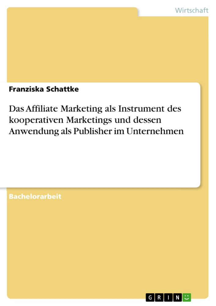 Titel: Das Affiliate Marketing als Instrument des kooperativen Marketings und dessen Anwendung als Publisher im Unternehmen