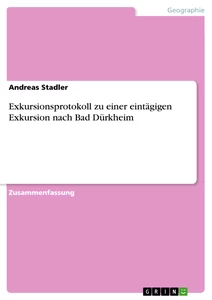 Title: Exkursionsprotokoll zu einer eintägigen Exkursion nach Bad Dürkheim