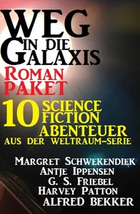 Titel: Roman-Paket Weg in die Galaxis 10 Science Fiction Abenteuer aus der Weltraum-Serie