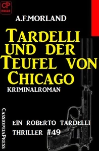 Titel: Ein Roberto Tardelli Thriller #49: Tardelli und der Teufel von Chicago