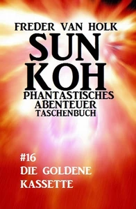 Titel: Sun Koh Taschenbuch #16: Die goldene Kassette