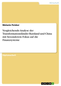 Title: Vergleichende-Analyse der Transformationsländer Russland und China mit besonderem Fokus auf die Finanzsysteme