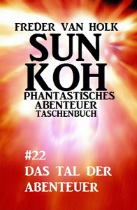 Titel: Sun Koh Taschenbuch #22: Das Tal der Abenteurer