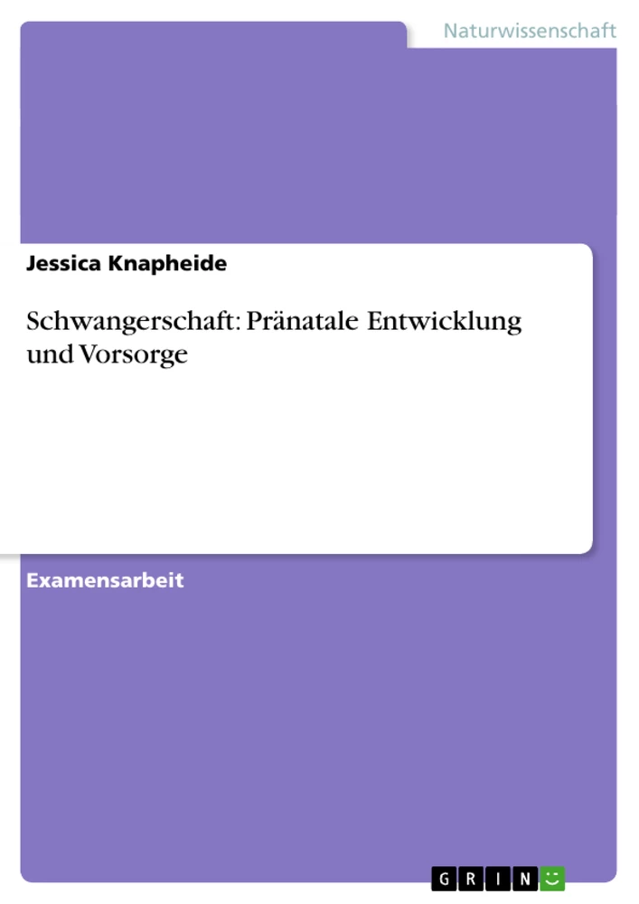 Titel: Schwangerschaft: Pränatale Entwicklung und Vorsorge