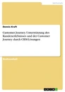 Titel: Customer Journey. Unterstützung des Kundenerlebnisses und der Customer Journey durch CRM-Lösungen