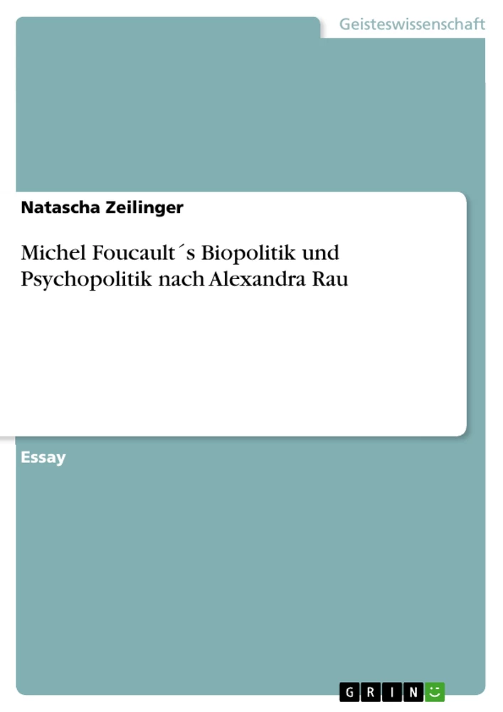 Titel: Michel Foucault´s Biopolitik und Psychopolitik nach Alexandra Rau